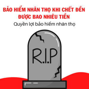 bảo hiểm nhân thọ khi chết được bao nhiều tiền