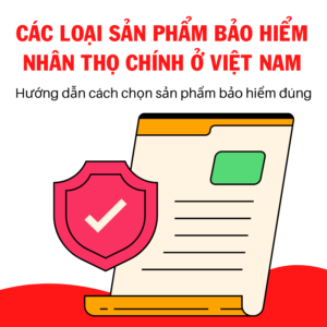 Các Loại Sản Phẩm Bảo Hiểm Nhân Thọ Tốt