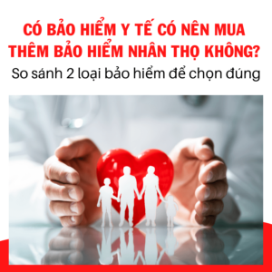 Có Bảo Hiểm Y Tế Có Nên Mua Bảo Hiểm Nhân Thọ Không?
