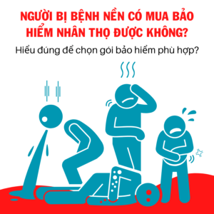 Người Có Bệnh Nền Có Mua Được Bảo Hiểm Nhân Thọ Không