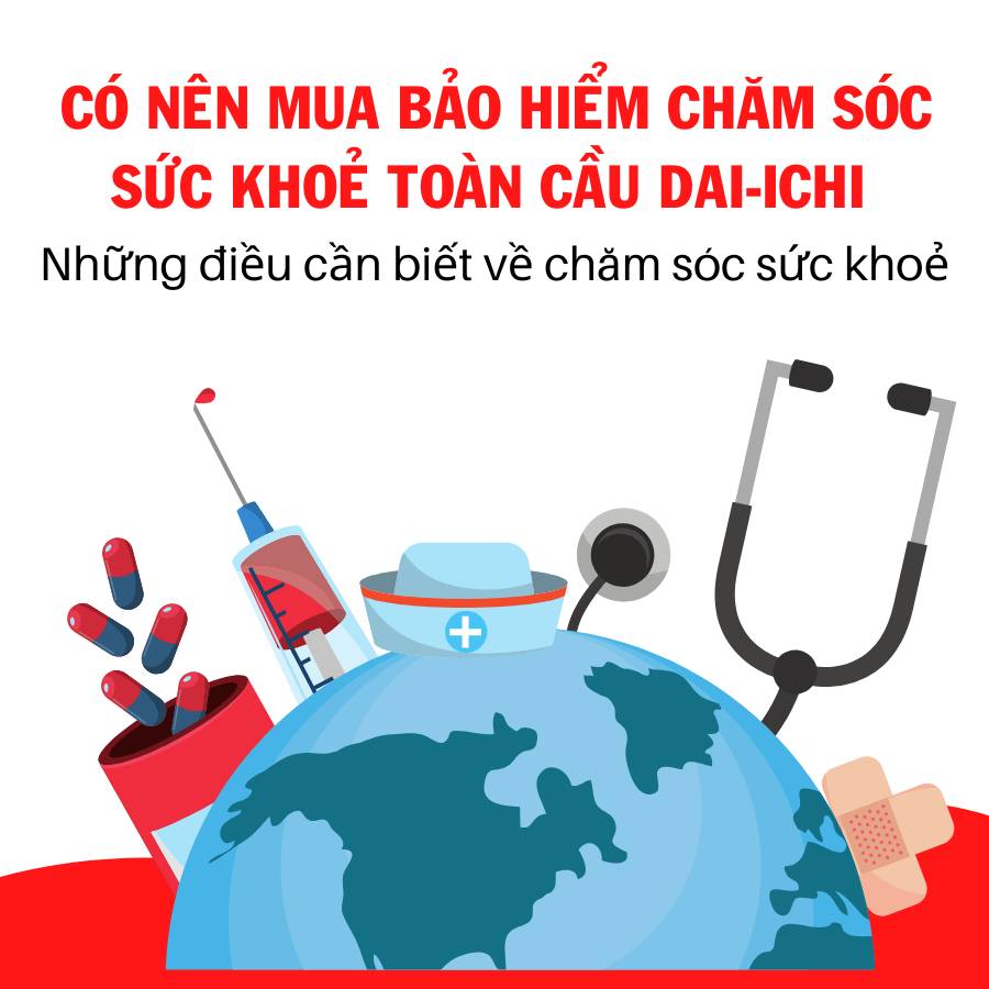 Bảo Hiểm Chăm Sóc Sức Khoẻ Toàn Cầu Daiichi