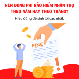 Đóng Phí Bảo Hiểm Nhân Thọ Năm Hay Tháng?
