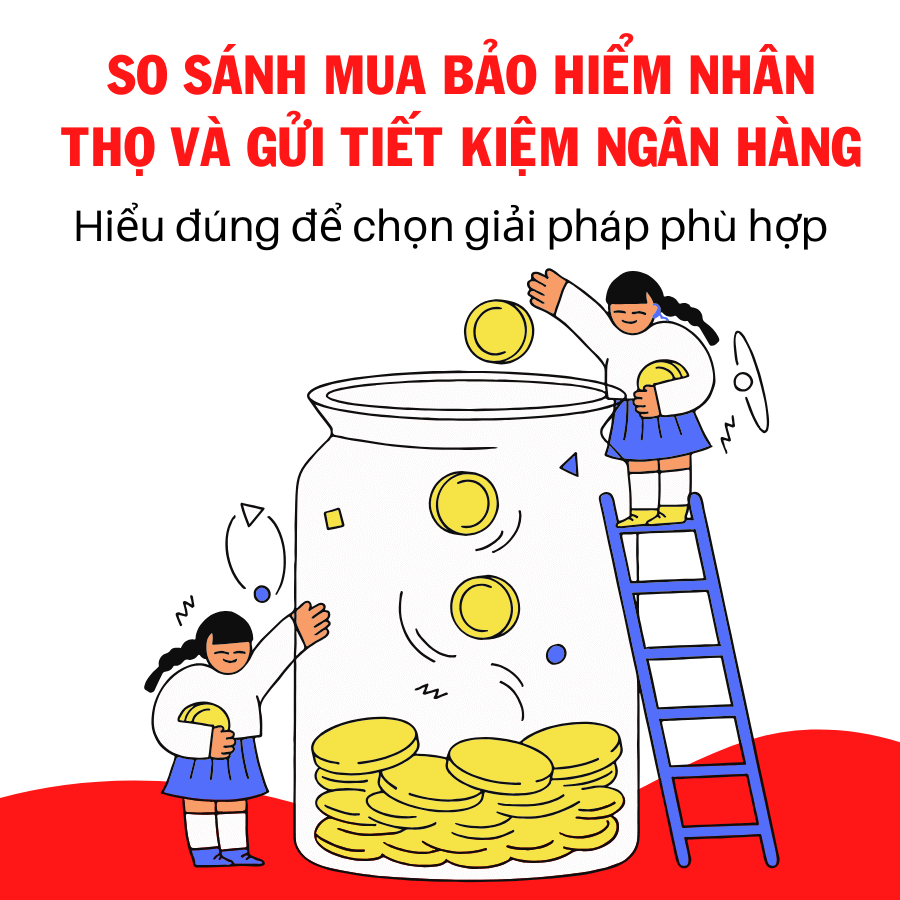 So Sánh Mua Bảo Hiểm Nhân Thọ Và Gửi Tiết Kiệm Ngân Hàng
