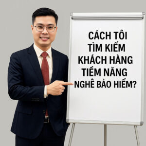 Cách Tìm Kiếm Khách Hàng Nghề Bảo Hiểm