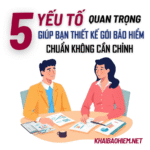 Thiết kế gói bảo hiểm chuẩn với khách hàng